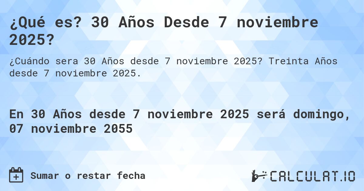 ¿Qué es? 30 Años Desde 7 noviembre 2025?. Treinta Años desde 7 noviembre 2025.