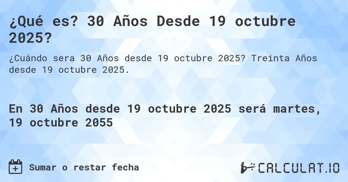 ¿Qué es? 30 Años Desde 19 octubre 2025?. Treinta Años desde 19 octubre 2025.