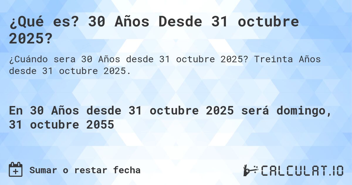 ¿Qué es? 30 Años Desde 31 octubre 2025?. Treinta Años desde 31 octubre 2025.