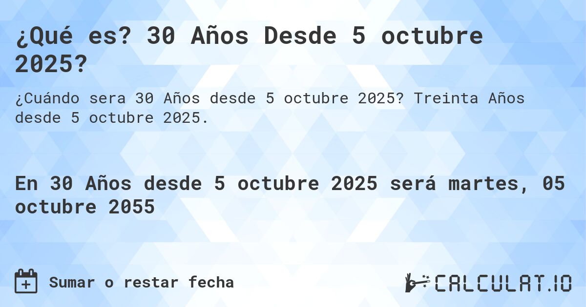 ¿Qué es? 30 Años Desde 5 octubre 2025?. Treinta Años desde 5 octubre 2025.