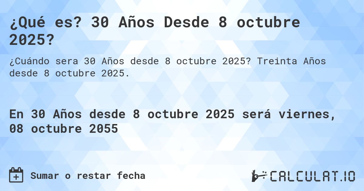 ¿Qué es? 30 Años Desde 8 octubre 2025?. Treinta Años desde 8 octubre 2025.