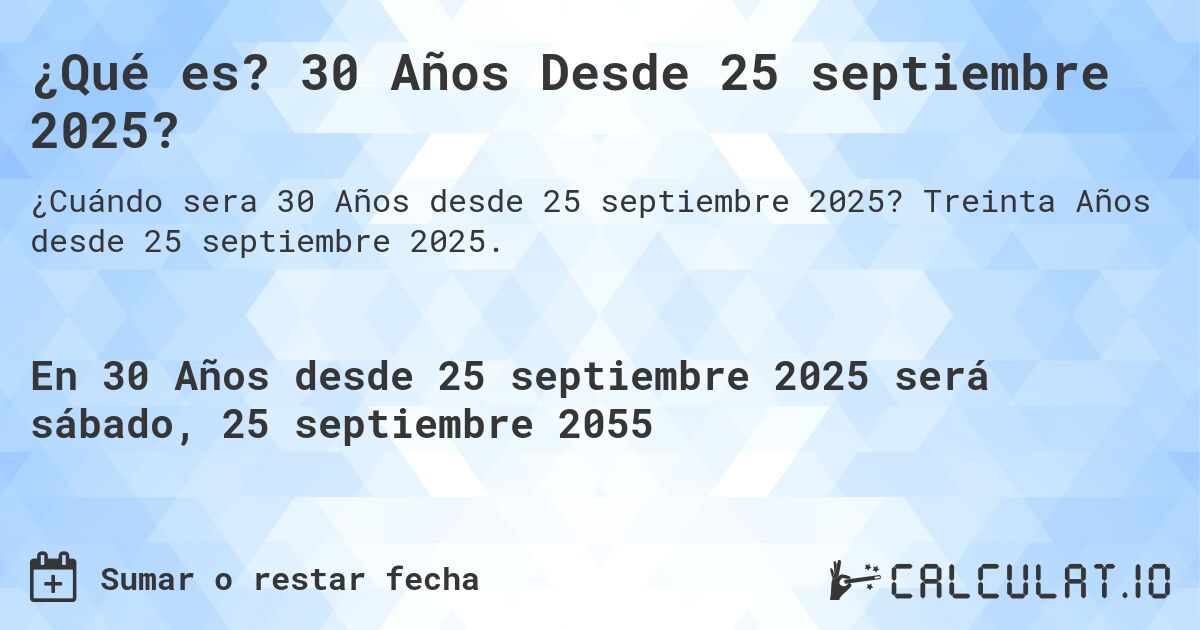 ¿Qué es? 30 Años Desde 25 septiembre 2025?. Treinta Años desde 25 septiembre 2025.