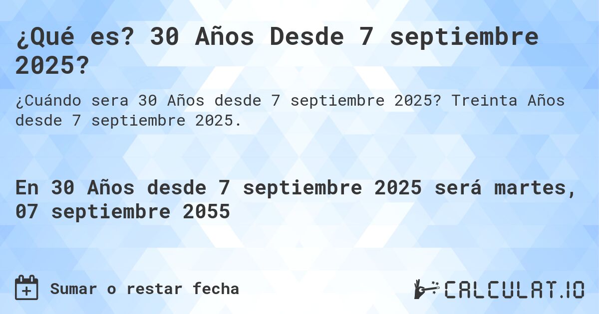 ¿Qué es? 30 Años Desde 7 septiembre 2025?. Treinta Años desde 7 septiembre 2025.