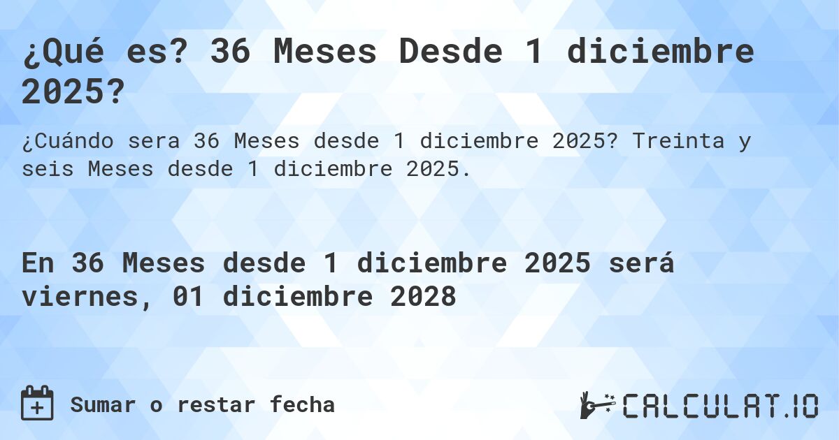 ¿Qué es? 36 Meses Desde 1 diciembre 2025?. Treinta y seis Meses desde 1 diciembre 2025.