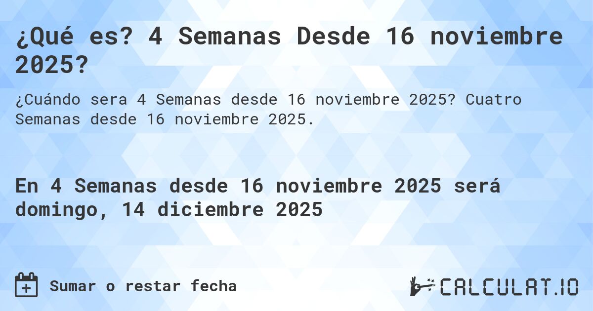 ¿Qué es? 4 Semanas Desde 16 noviembre 2025?. Cuatro Semanas desde 16 noviembre 2025.