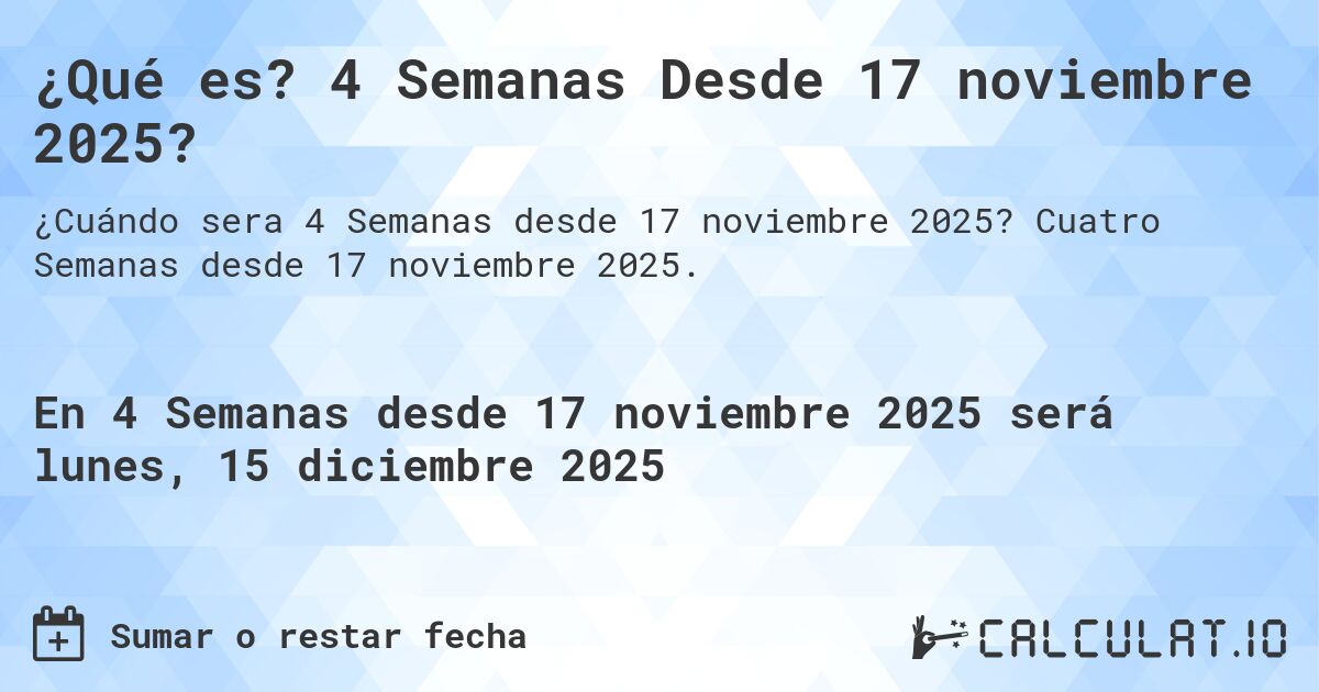 ¿Qué es? 4 Semanas Desde 17 noviembre 2025?. Cuatro Semanas desde 17 noviembre 2025.