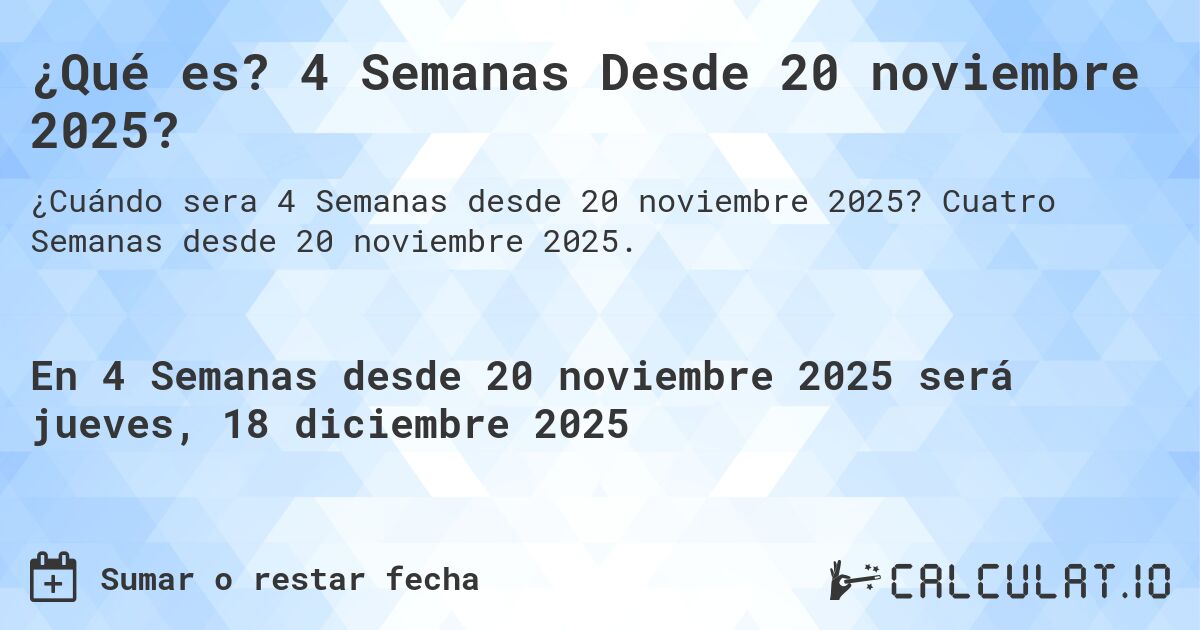 ¿Qué es? 4 Semanas Desde 20 noviembre 2025?. Cuatro Semanas desde 20 noviembre 2025.