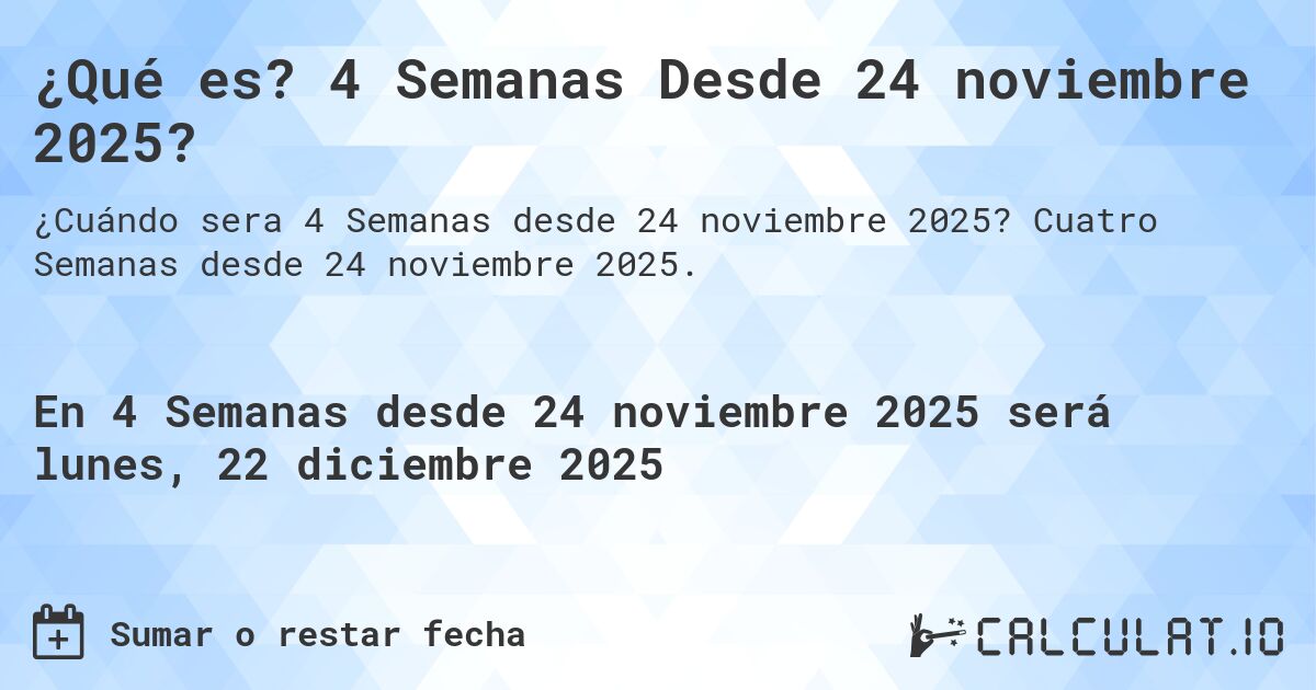 ¿Qué es? 4 Semanas Desde 24 noviembre 2025?. Cuatro Semanas desde 24 noviembre 2025.