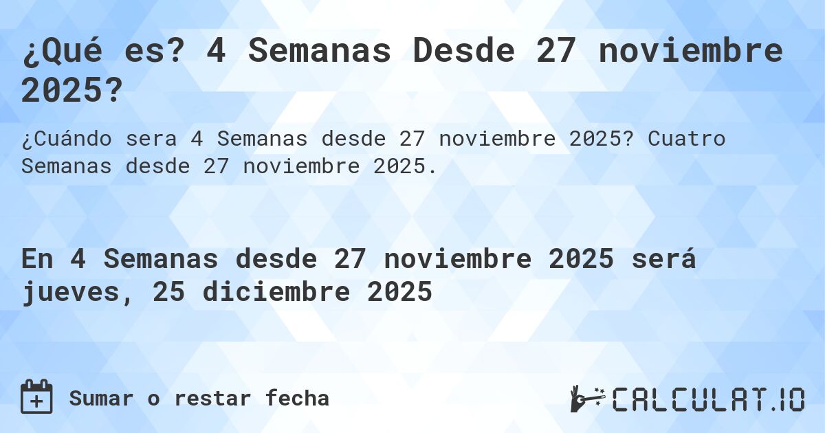 ¿Qué es? 4 Semanas Desde 27 noviembre 2025?. Cuatro Semanas desde 27 noviembre 2025.