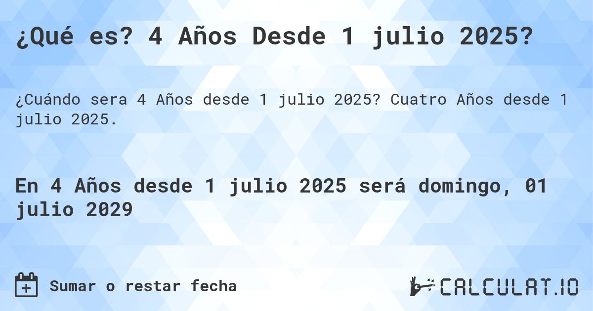 ¿Qué es? 4 Años Desde 1 julio 2025?. Cuatro Años desde 1 julio 2025.