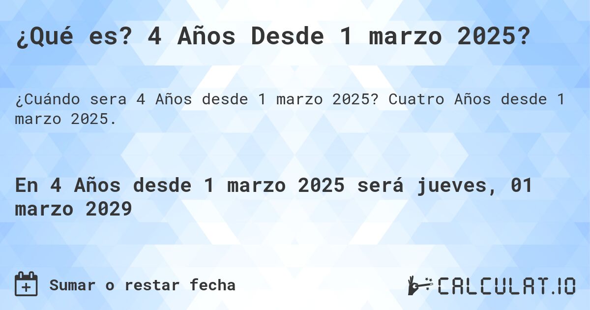 ¿Qué es? 4 Años Desde 1 marzo 2025?. Cuatro Años desde 1 marzo 2025.