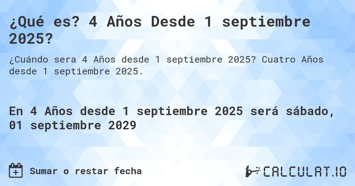 ¿Qué es? 4 Años Desde 1 septiembre 2025?. Cuatro Años desde 1 septiembre 2025.