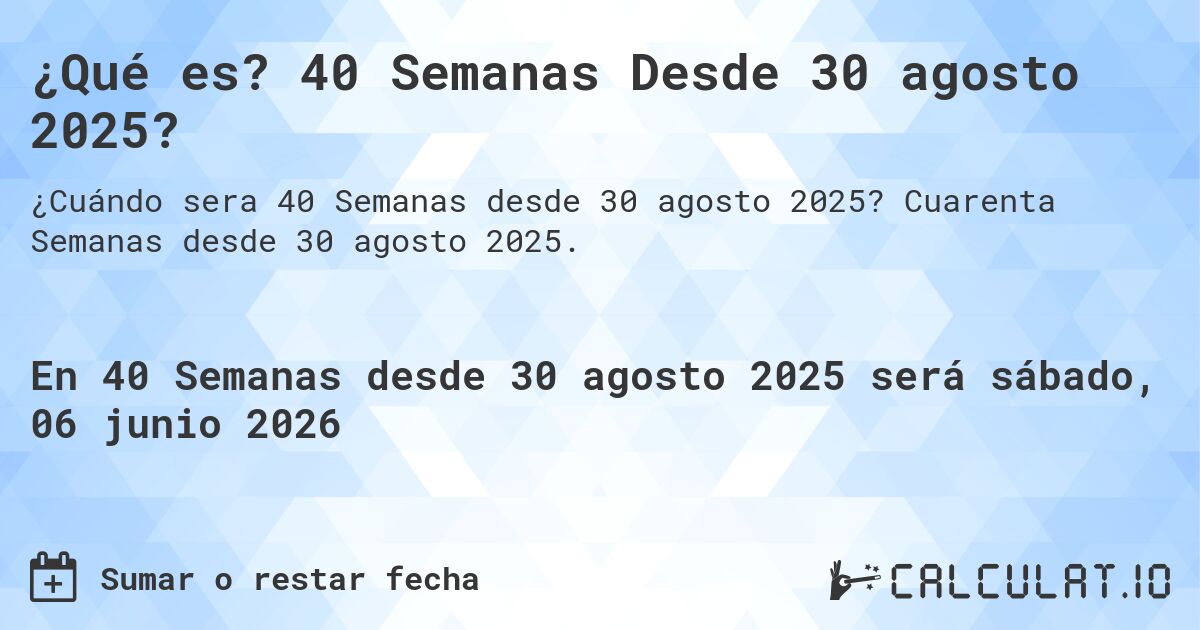 ¿Qué es? 40 Semanas Desde 30 agosto 2025?. Cuarenta Semanas desde 30 agosto 2025.