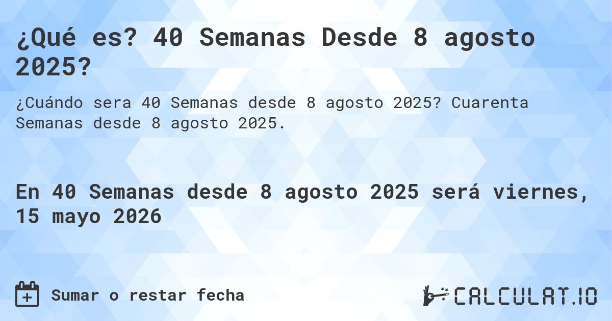 ¿Qué es? 40 Semanas Desde 8 agosto 2025?. Cuarenta Semanas desde 8 agosto 2025.