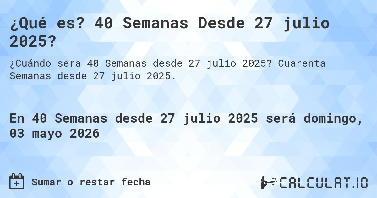 ¿Qué es? 40 Semanas Desde 27 julio 2025?. Cuarenta Semanas desde 27 julio 2025.