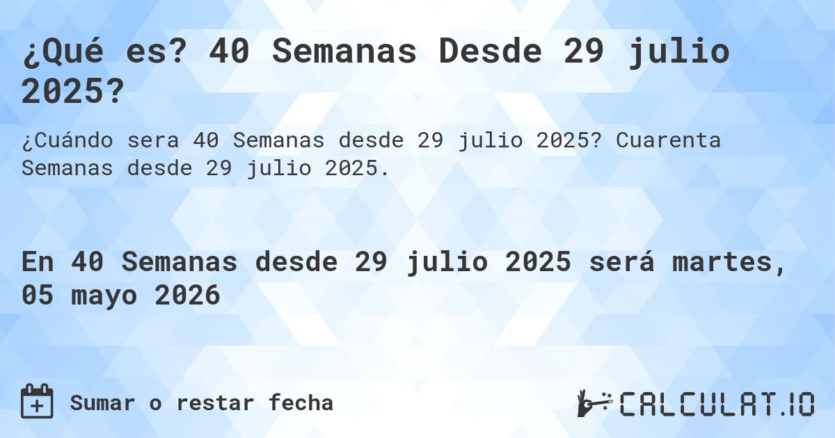 ¿Qué es? 40 Semanas Desde 29 julio 2025?. Cuarenta Semanas desde 29 julio 2025.