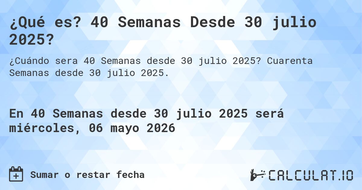 ¿Qué es? 40 Semanas Desde 30 julio 2025?. Cuarenta Semanas desde 30 julio 2025.