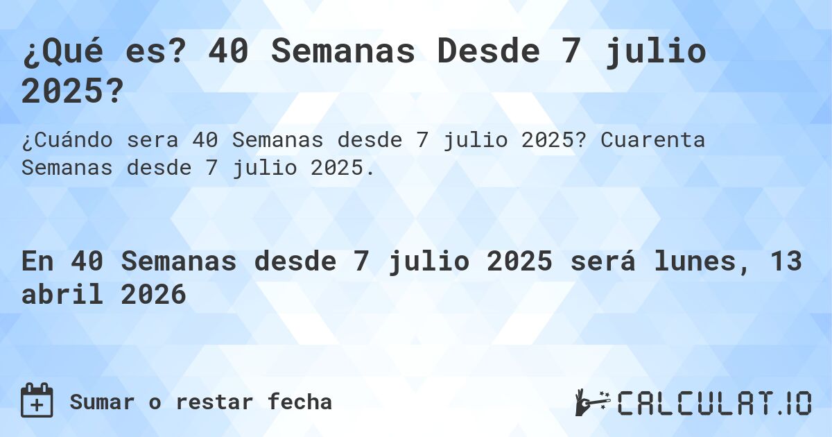 ¿Qué es? 40 Semanas Desde 7 julio 2025?. Cuarenta Semanas desde 7 julio 2025.