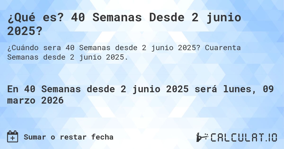 ¿Qué es? 40 Semanas Desde 2 junio 2025?. Cuarenta Semanas desde 2 junio 2025.