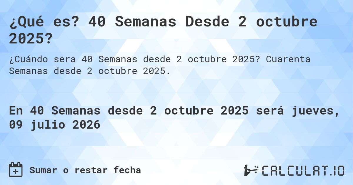 ¿Qué es? 40 Semanas Desde 2 octubre 2025?. Cuarenta Semanas desde 2 octubre 2025.