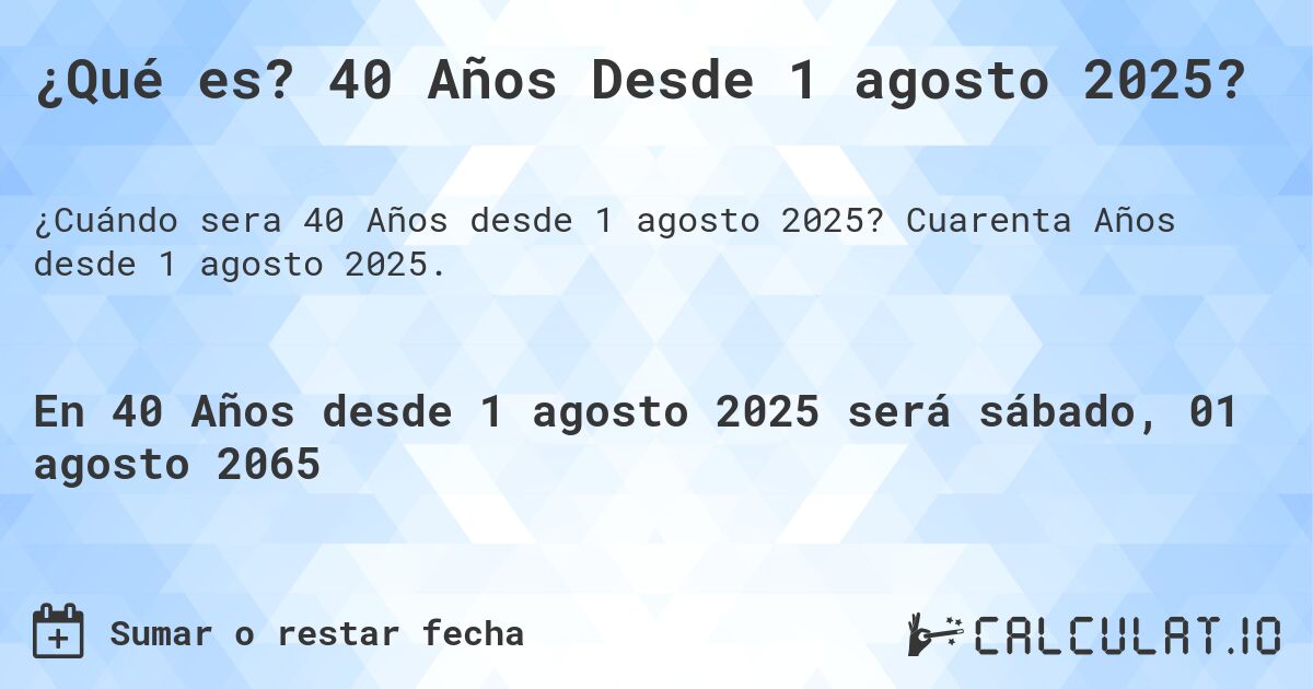 ¿Qué es? 40 Años Desde 1 agosto 2025?. Cuarenta Años desde 1 agosto 2025.
