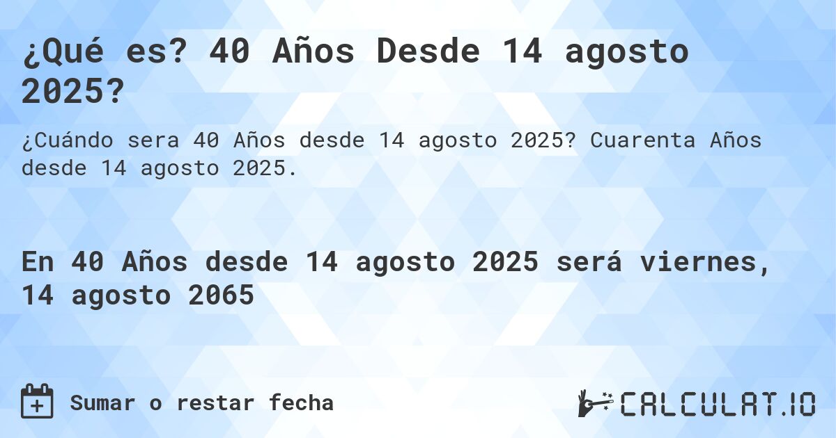 ¿Qué es? 40 Años Desde 14 agosto 2025?. Cuarenta Años desde 14 agosto 2025.