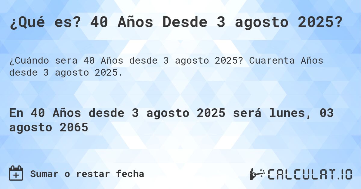 ¿Qué es? 40 Años Desde 3 agosto 2025?. Cuarenta Años desde 3 agosto 2025.