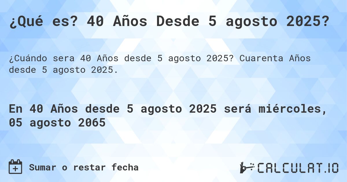 ¿Qué es? 40 Años Desde 5 agosto 2025?. Cuarenta Años desde 5 agosto 2025.