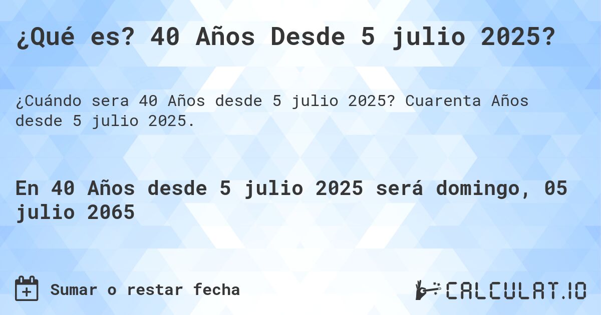 ¿Qué es? 40 Años Desde 5 julio 2025?. Cuarenta Años desde 5 julio 2025.