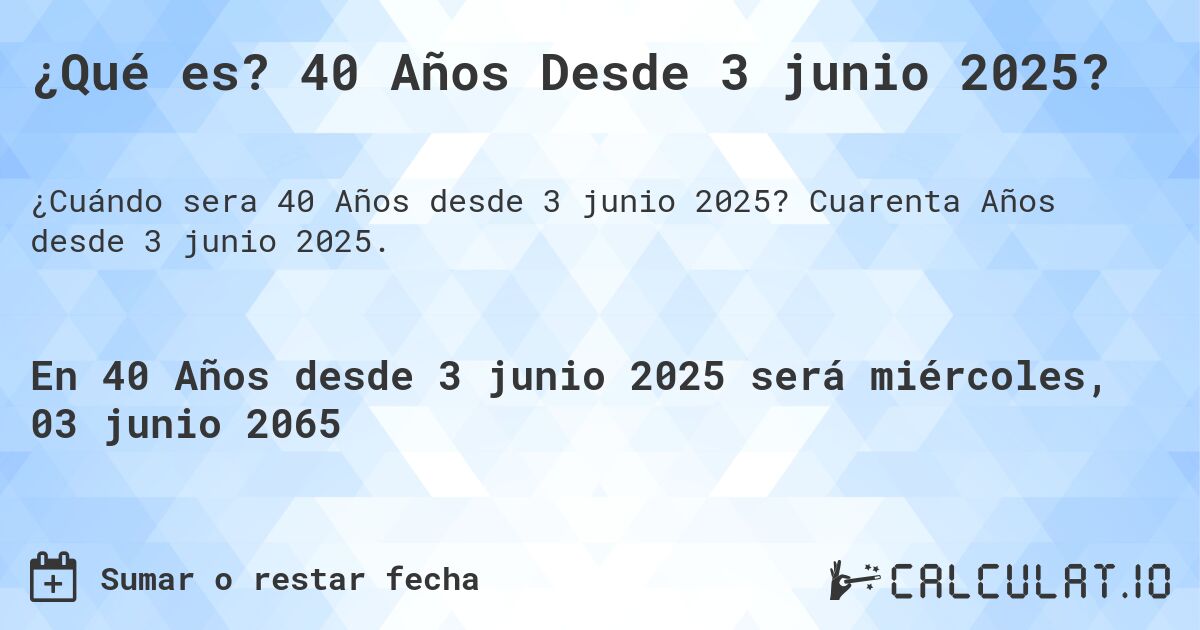 ¿Qué es? 40 Años Desde 3 junio 2025?. Cuarenta Años desde 3 junio 2025.