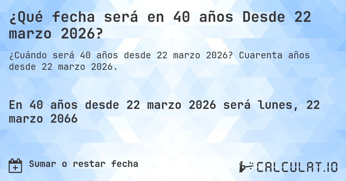 ¿Qué es? 40 Años Desde 22 marzo 2026?. Cuarenta Años desde 22 marzo 2026.