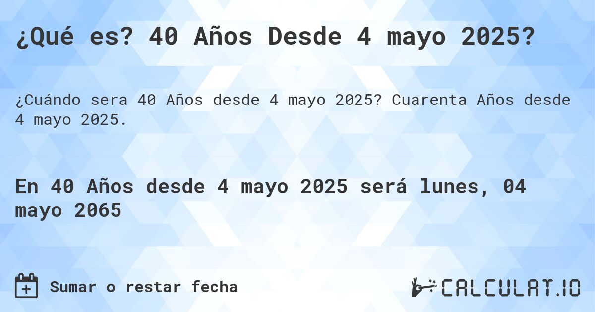 ¿Qué es? 40 Años Desde 4 mayo 2025?. Cuarenta Años desde 4 mayo 2025.