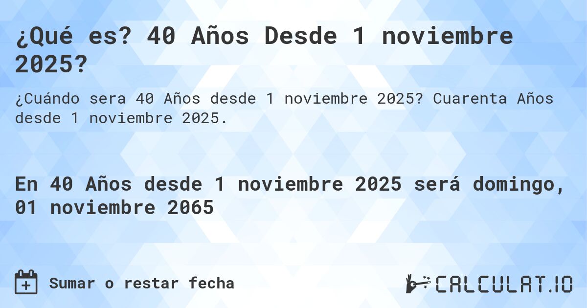 ¿Qué es? 40 Años Desde 1 noviembre 2025?. Cuarenta Años desde 1 noviembre 2025.