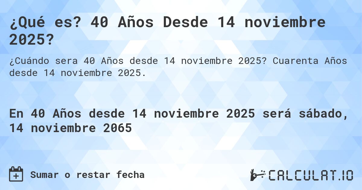 ¿Qué es? 40 Años Desde 14 noviembre 2025?. Cuarenta Años desde 14 noviembre 2025.