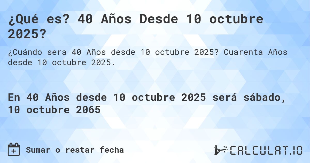 ¿Qué es? 40 Años Desde 10 octubre 2025?. Cuarenta Años desde 10 octubre 2025.