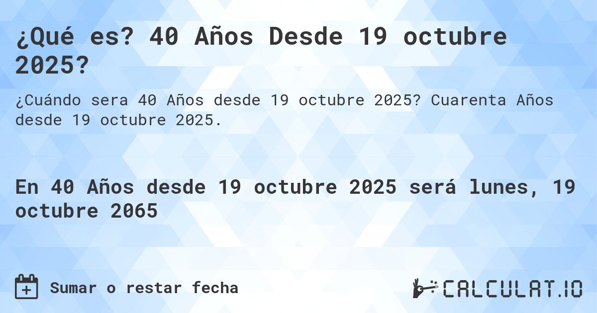 ¿Qué es? 40 Años Desde 19 octubre 2025?. Cuarenta Años desde 19 octubre 2025.
