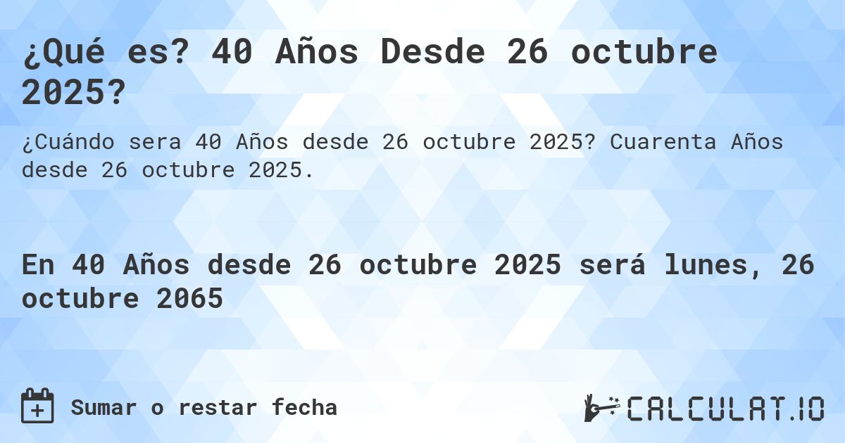 ¿Qué es? 40 Años Desde 26 octubre 2025?. Cuarenta Años desde 26 octubre 2025.