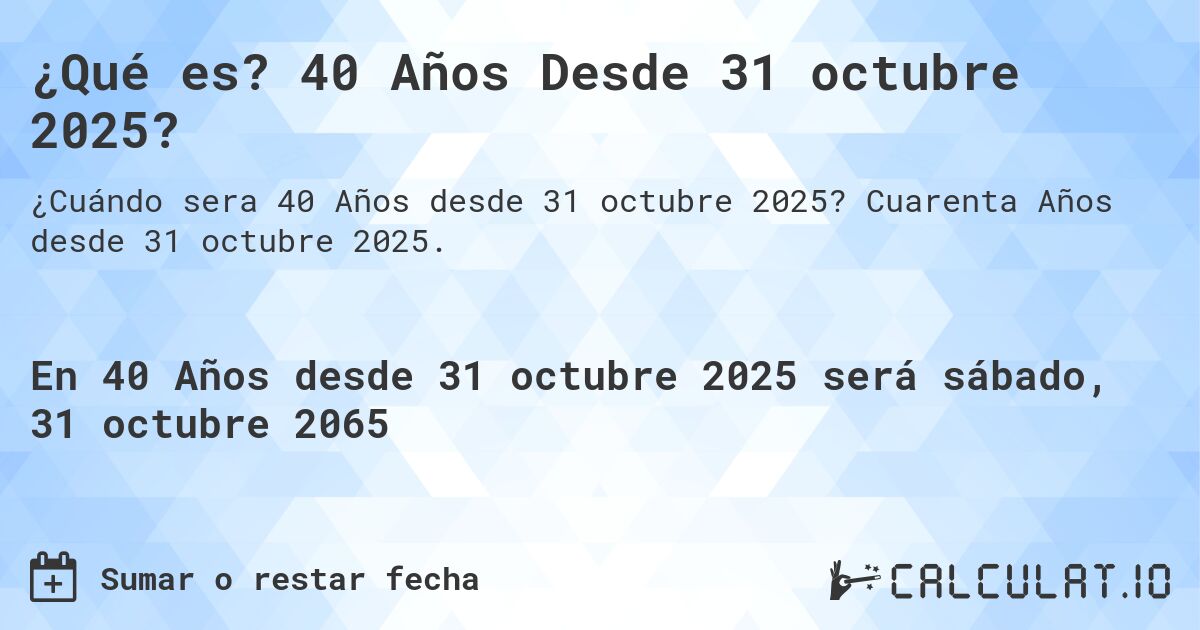¿Qué es? 40 Años Desde 31 octubre 2025?. Cuarenta Años desde 31 octubre 2025.