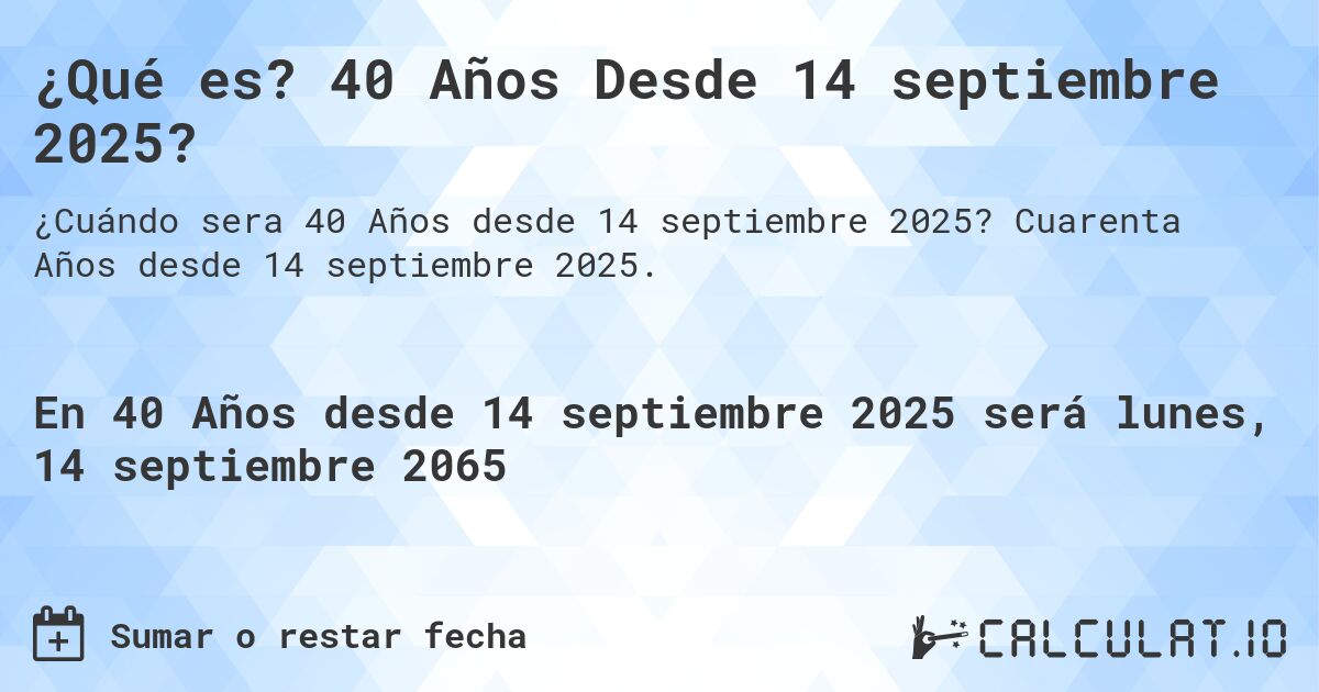 ¿Qué es? 40 Años Desde 14 septiembre 2025?. Cuarenta Años desde 14 septiembre 2025.
