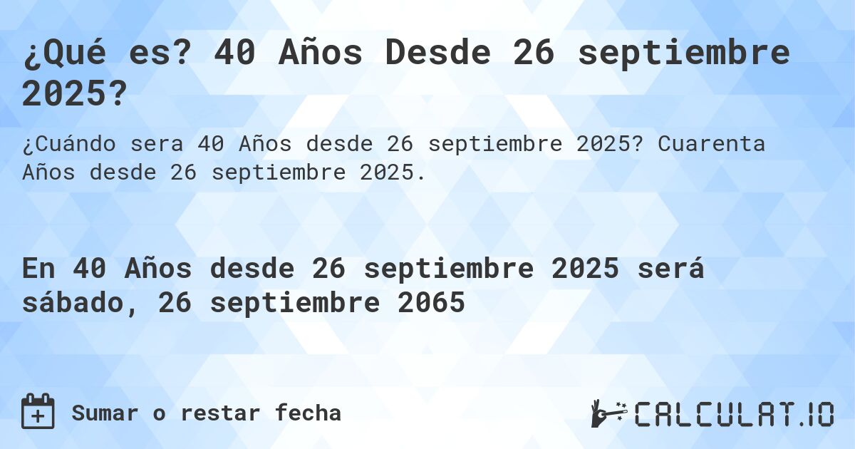 ¿Qué es? 40 Años Desde 26 septiembre 2025?. Cuarenta Años desde 26 septiembre 2025.