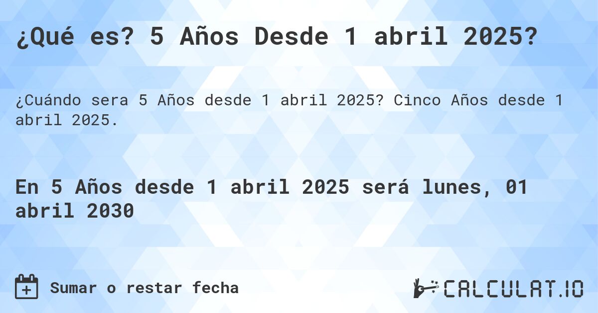 ¿Qué es? 5 Años Desde 1 abril 2025?. Cinco Años desde 1 abril 2025.