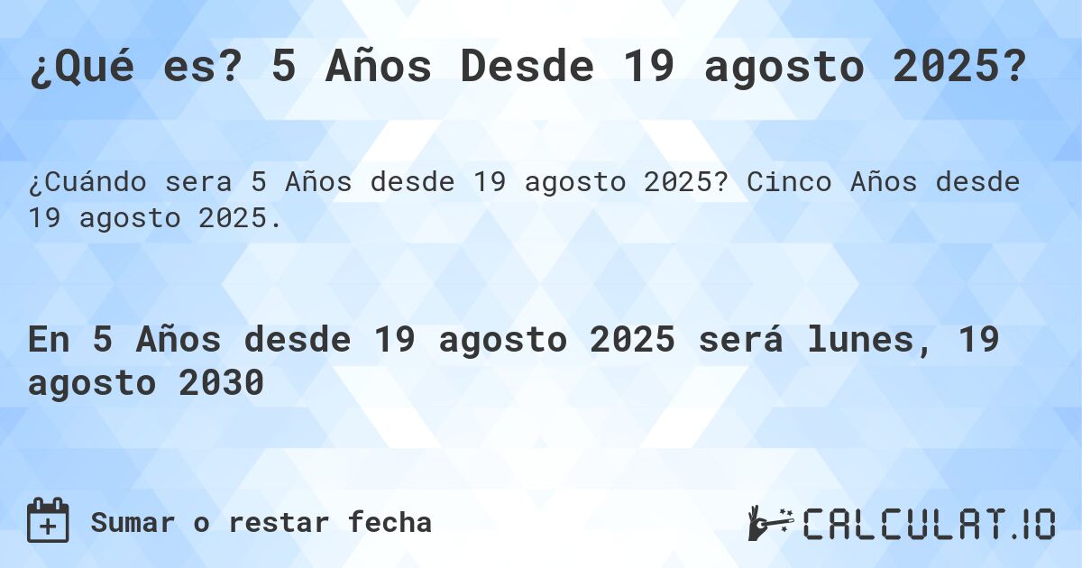 ¿Qué es? 5 Años Desde 19 agosto 2025?. Cinco Años desde 19 agosto 2025.