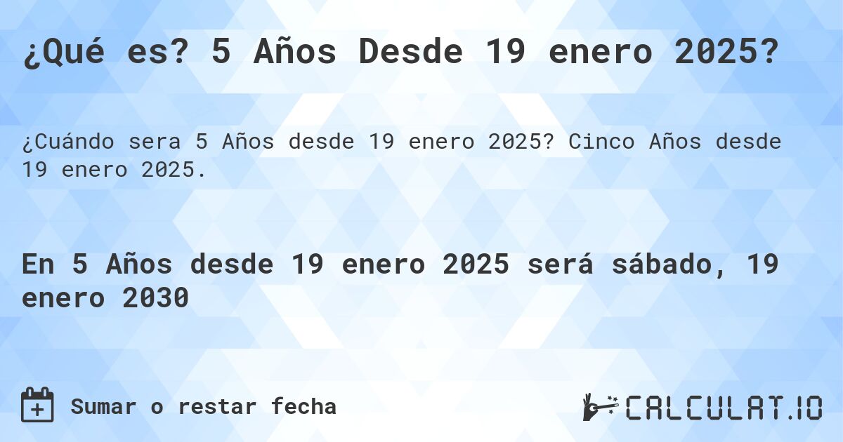 ¿Qué es? 5 Años Desde 19 enero 2025?. Cinco Años desde 19 enero 2025.