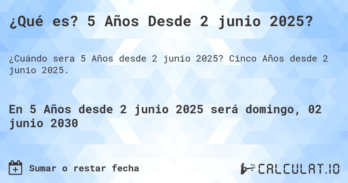 ¿Qué es? 5 Años Desde 2 junio 2025?. Cinco Años desde 2 junio 2025.