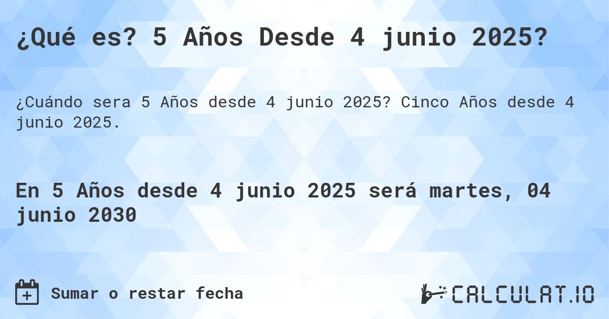 ¿Qué es? 5 Años Desde 4 junio 2025?. Cinco Años desde 4 junio 2025.