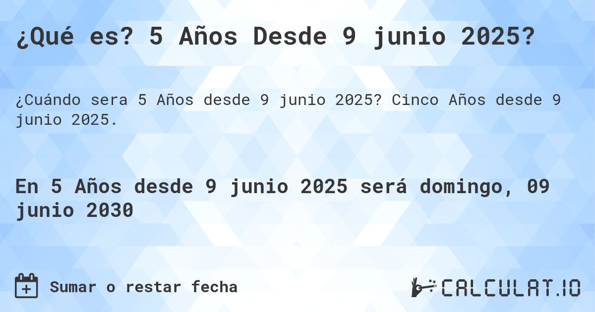 ¿Qué es? 5 Años Desde 9 junio 2025?. Cinco Años desde 9 junio 2025.