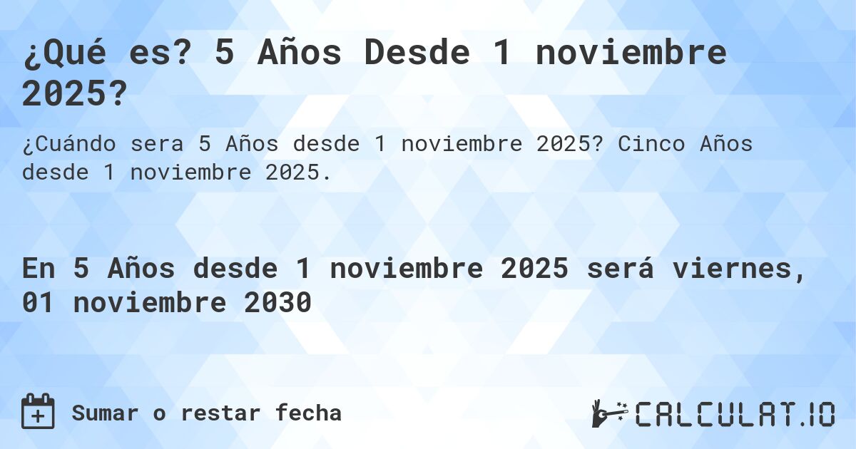 ¿Qué es? 5 Años Desde 1 noviembre 2025?. Cinco Años desde 1 noviembre 2025.