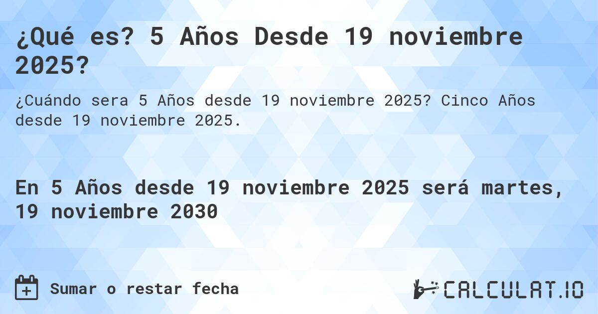 ¿Qué es? 5 Años Desde 19 noviembre 2025?. Cinco Años desde 19 noviembre 2025.