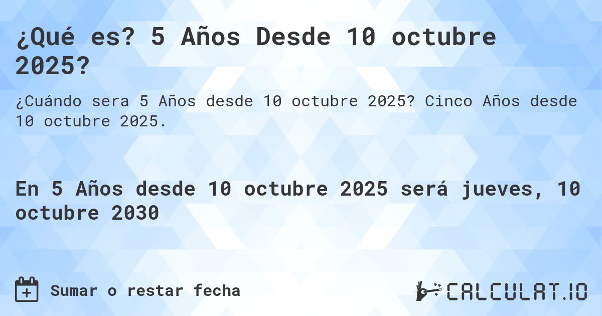¿Qué es? 5 Años Desde 10 octubre 2025?. Cinco Años desde 10 octubre 2025.