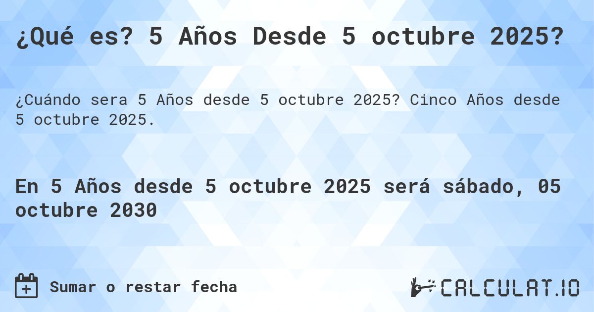 ¿Qué es? 5 Años Desde 5 octubre 2025?. Cinco Años desde 5 octubre 2025.